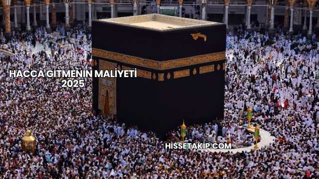Hacca Gitmenin Maliyeti 2025