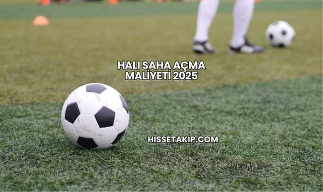 Halı Saha Açma Maliyeti 2025