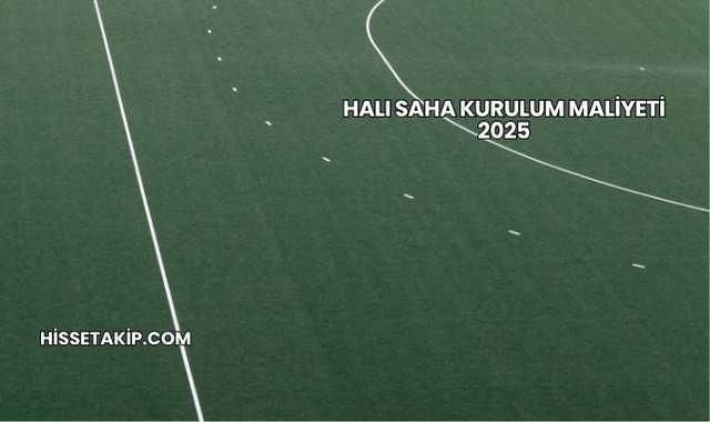 Halı Saha Kurulum Maliyeti 2025