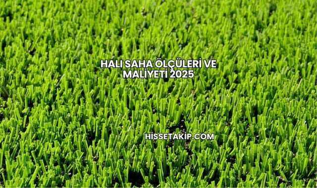 Halı Saha Ölçüleri ve Maliyeti 2025