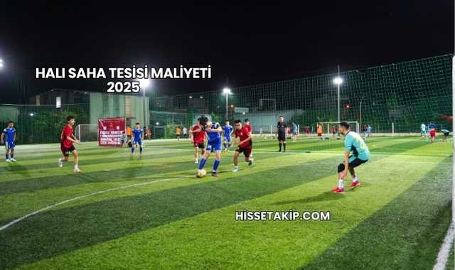 Halı Saha Tesisi Maliyeti 2025