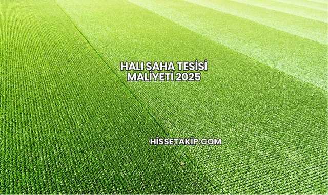 Halı Saha Tesisi Maliyeti 2025