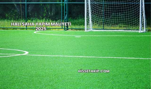 Halı Saha Yapım Maliyeti 2025