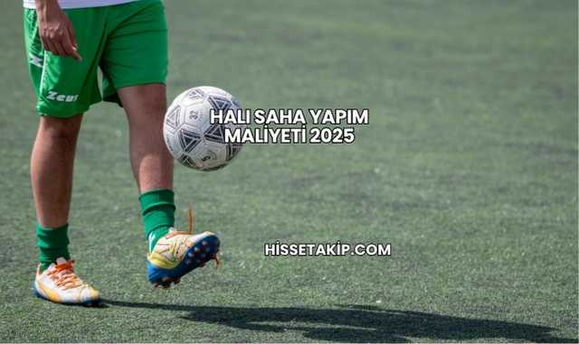 Halı Saha Yapım Maliyeti 2025