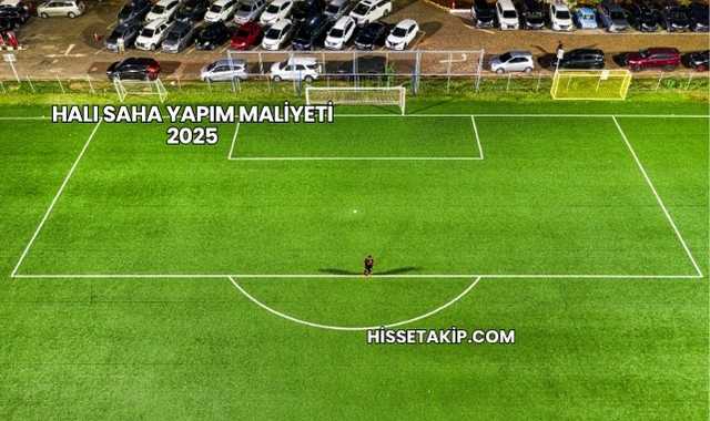Halı Saha Yapım Maliyeti 2025