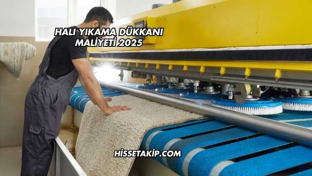 Halı Yıkama Dükkanı Maliyeti 2025
