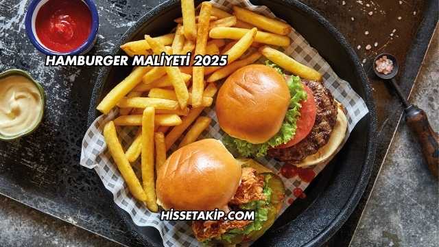 Hamburger Maliyeti 2025