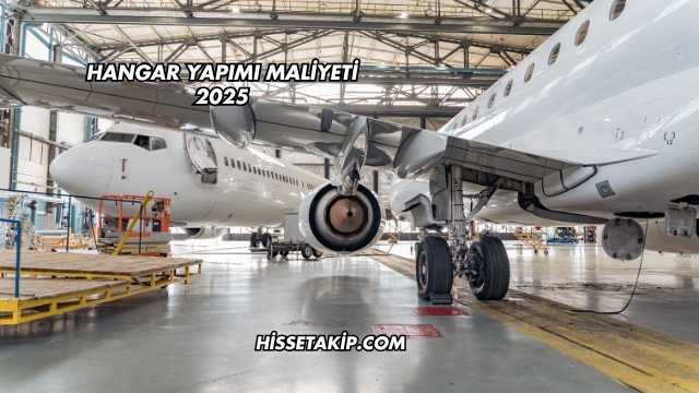 Hangar Yapımı Maliyeti 2025