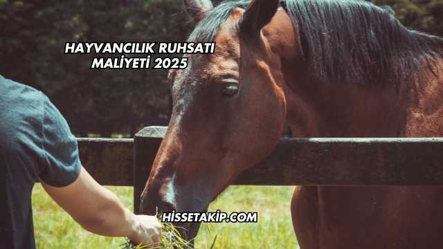 Hayvancılık Ruhsatı Maliyeti 2025