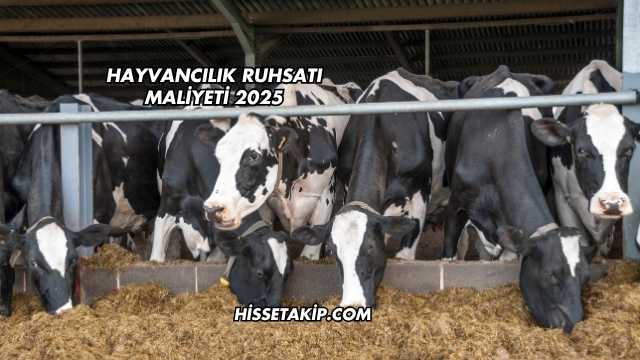 Hayvancılık Ruhsatı Maliyeti 2025