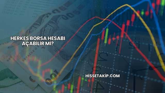 Herkes Borsa Hesabı Açabilir mi?