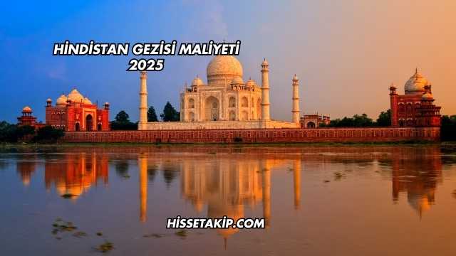 Hindistan Gezisi Maliyeti 2025