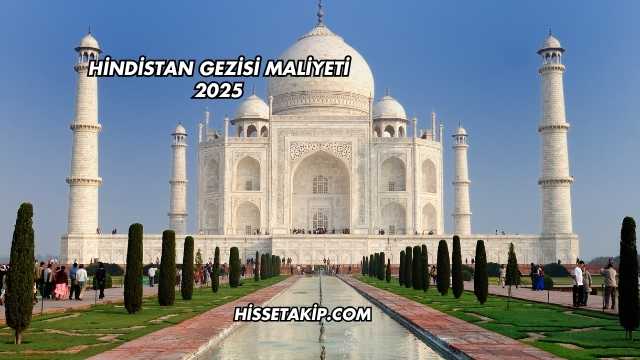 Hindistan Gezisi Maliyeti 2025