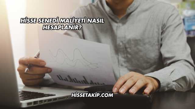 Hisse Senedi Maliyeti Nasıl Hesaplanır?