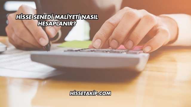 Hisse Senedi Maliyeti Nasıl Hesaplanır?
