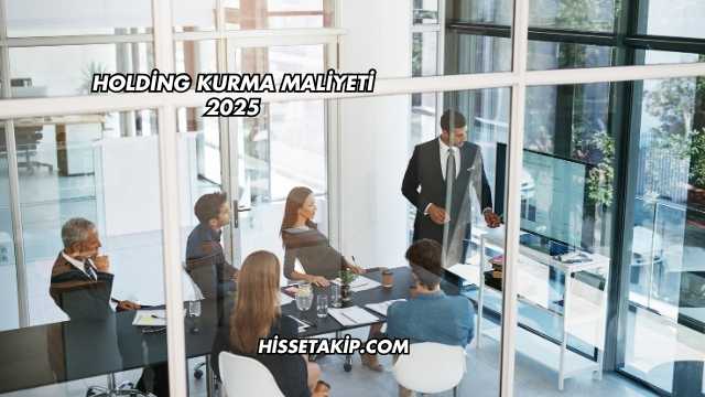 Holding Kurma Maliyeti 2025
