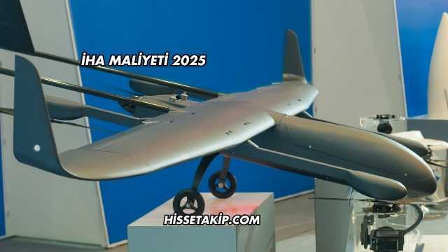 İHA Maliyeti 2025