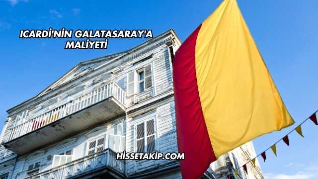 Icardi'nin Galatasaray'a Maliyeti