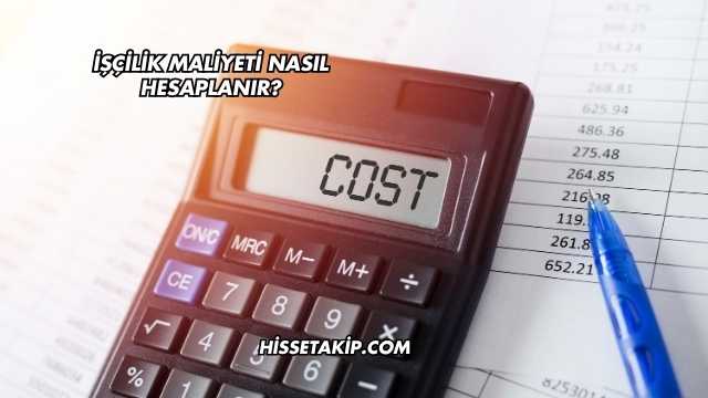 İşçilik Maliyeti Nasıl Hesaplanır?
