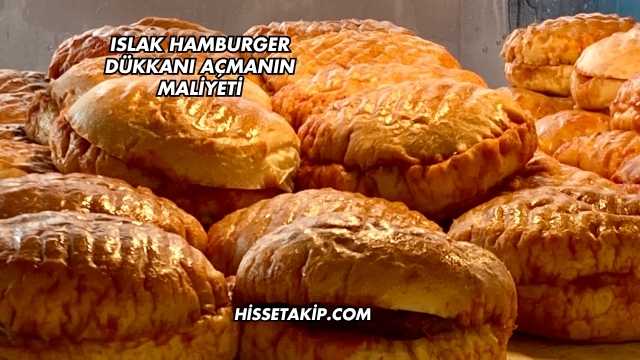 Islak Hamburger Dükkanı Açmanın Maliyeti
