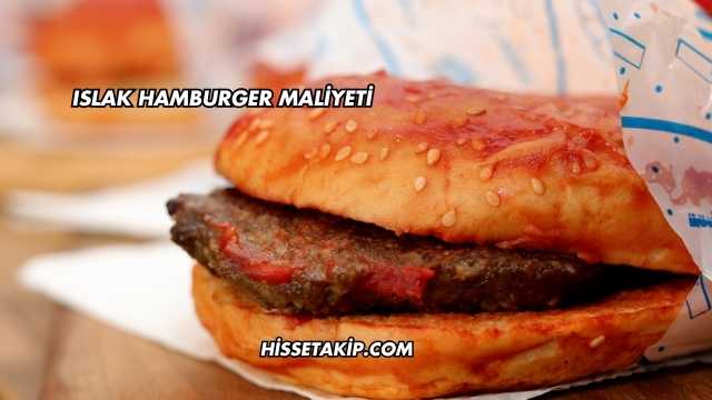 Islak Hamburger Maliyeti