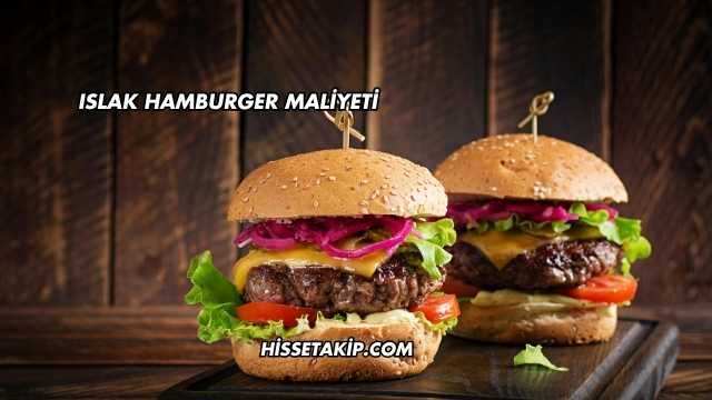 Islak Hamburger Maliyeti
