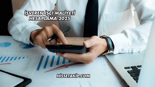 İşveren İşçi Maliyeti Hesaplama 2025