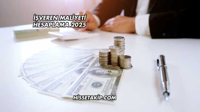 İşveren Maliyeti Hesaplama 2025