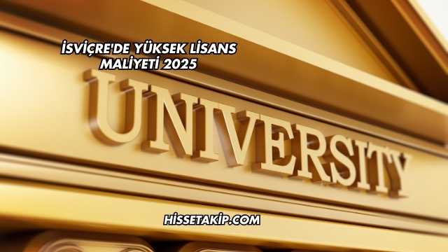 İsviçre'de Yüksek Lisans Maliyeti 2025