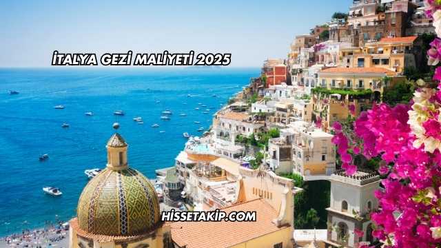 İtalya Gezi Maliyeti 2025