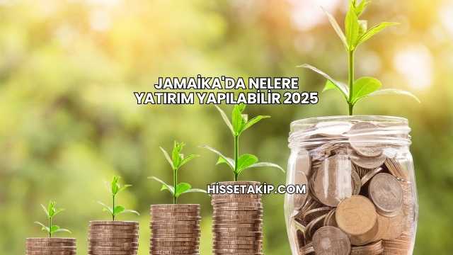 Jamaika'da Nelere Yatırım Yapılabilir 2025