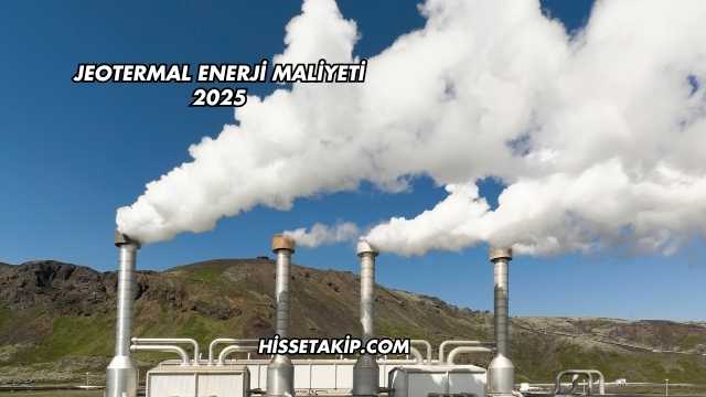 Jeotermal Enerji Maliyeti 2025
