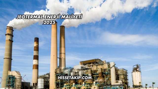Jeotermal Enerji Maliyeti 2025