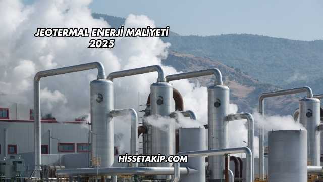 Jeotermal Enerji Maliyeti 2025