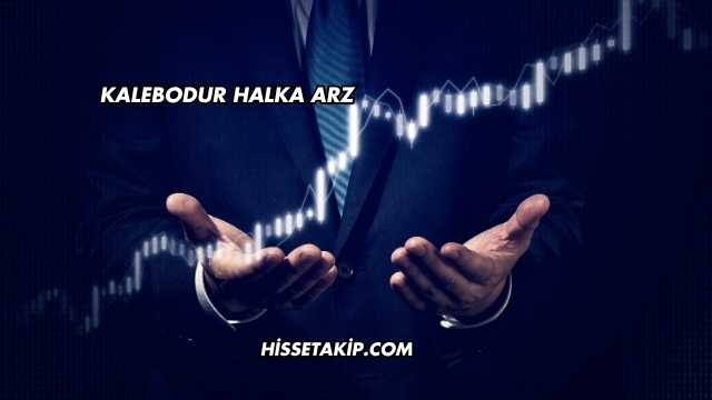 Kalebodur Halka Arz
