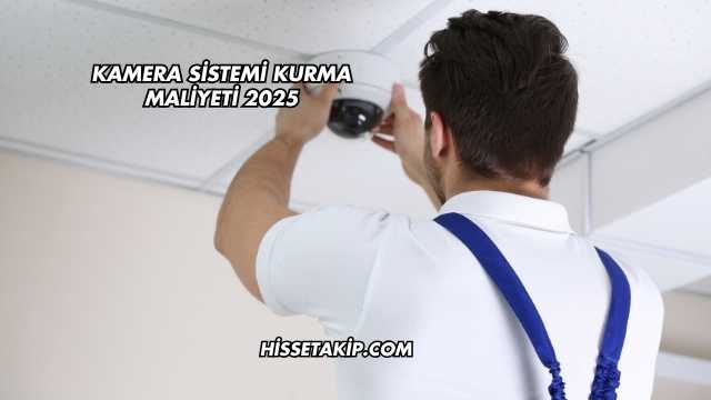 Kamera Sistemi Kurma Maliyeti 2025