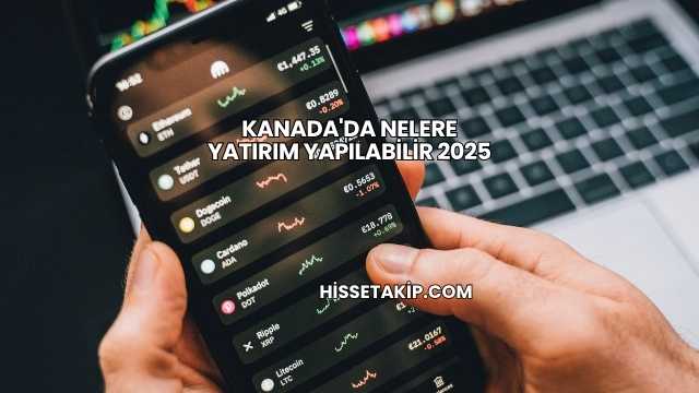 Kanada'da Nelere Yatırım Yapılabilir 2025