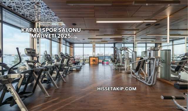 Kapalı Spor Salonu Maliyeti 2025