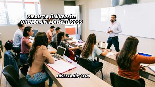 Kıbrıs'ta Üniversite Okumanın Maliyeti 2025