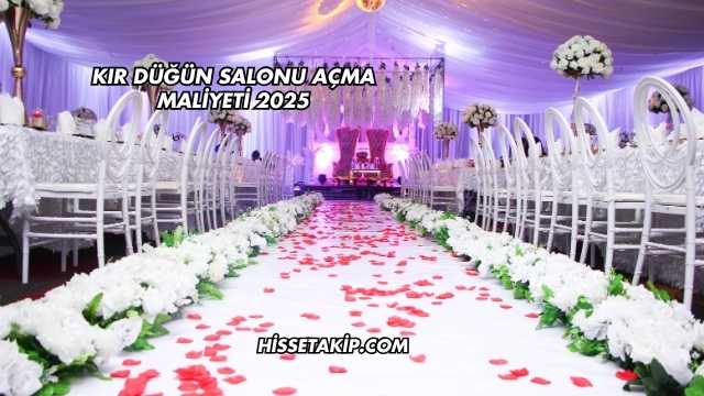 Kır Düğün Salonu Açma Maliyeti 2025