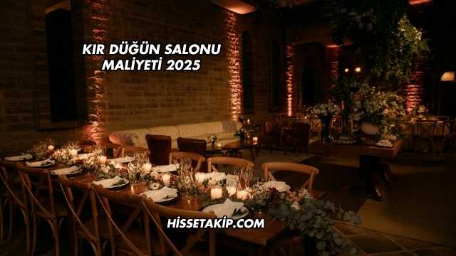 Kır Düğün Salonu Maliyeti 2025