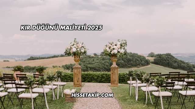 Kır Düğünü Maliyeti 2025