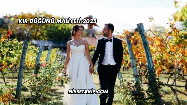Kır Düğünü Maliyeti 2025