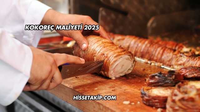 Kokoreç Maliyeti 2025