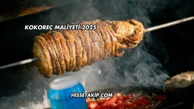 Kokoreç Maliyeti 2025