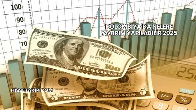 Kolombiya'da Nelere Yatırım Yapılabilir 2025