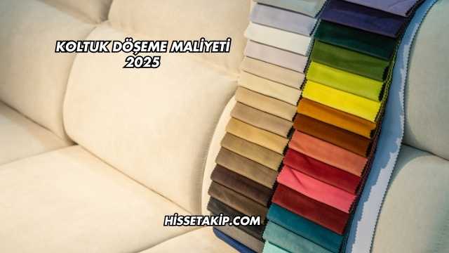 Koltuk Döşeme Maliyeti 2025