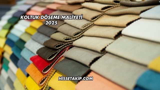 Koltuk Döşeme Maliyeti 2025