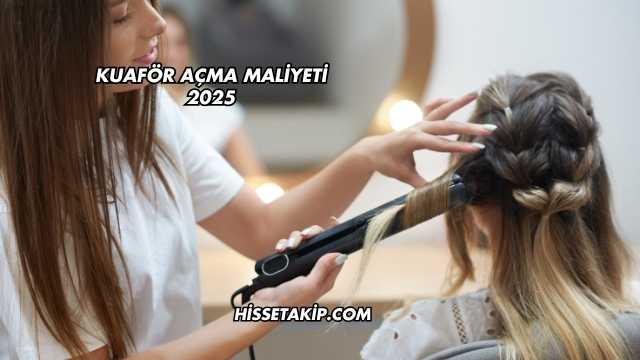 Kuaför Açma Maliyeti 2025