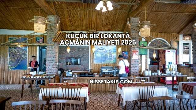 Küçük Bir Lokanta Açmanın Maliyeti 2025